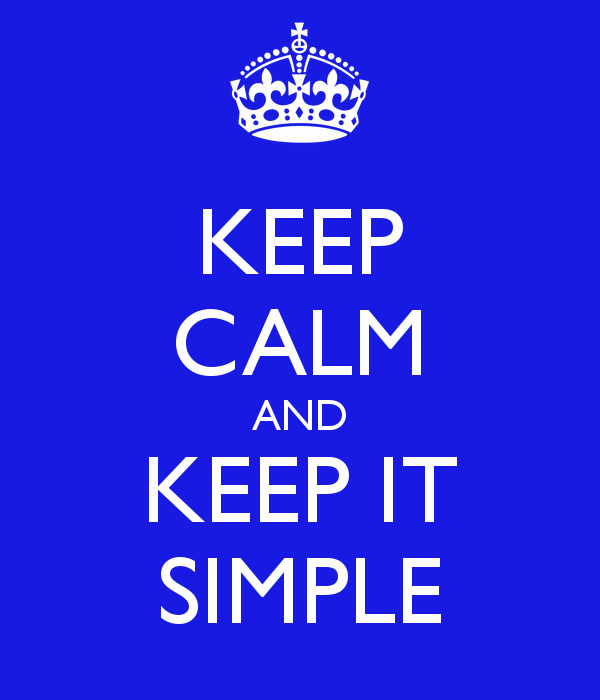 Keep Calm and Keep it Simple